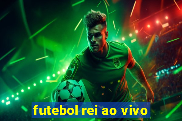 futebol rei ao vivo